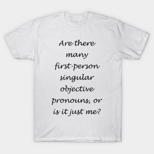 Are there many first-person singular objective prounouns? Dark Text T-Shirt